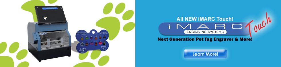 All New iMARC Touch, The next generation pet tag engraver and more.